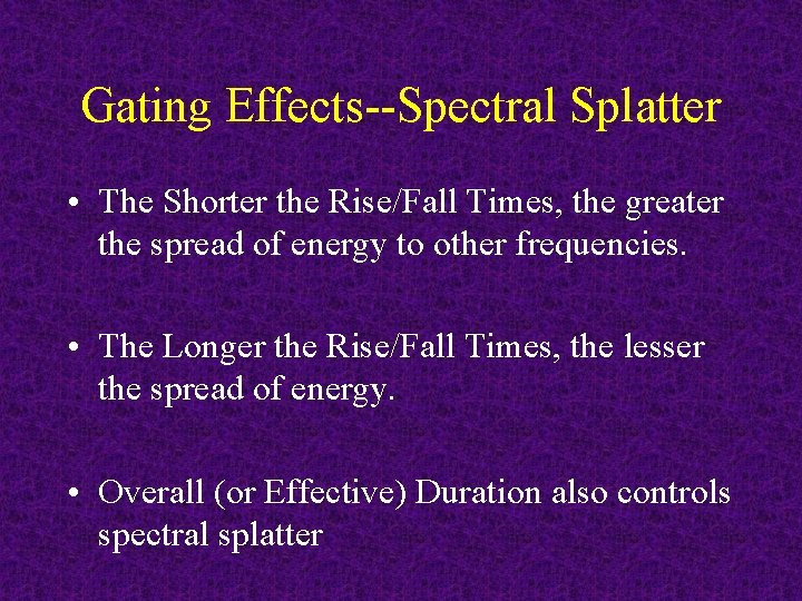 Gating Effects--Spectral Splatter • The Shorter the Rise/Fall Times, the greater the spread of