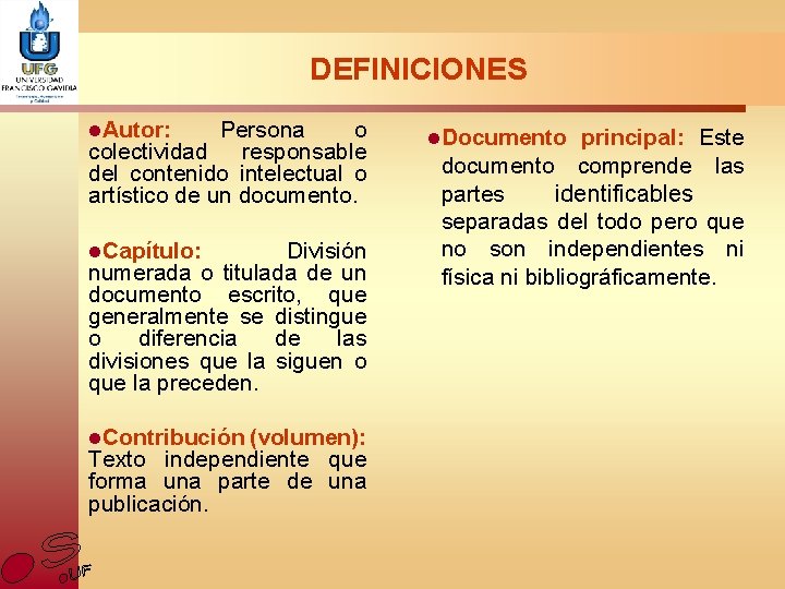 DEFINICIONES l. Autor: Persona o colectividad responsable del contenido intelectual o artístico de un