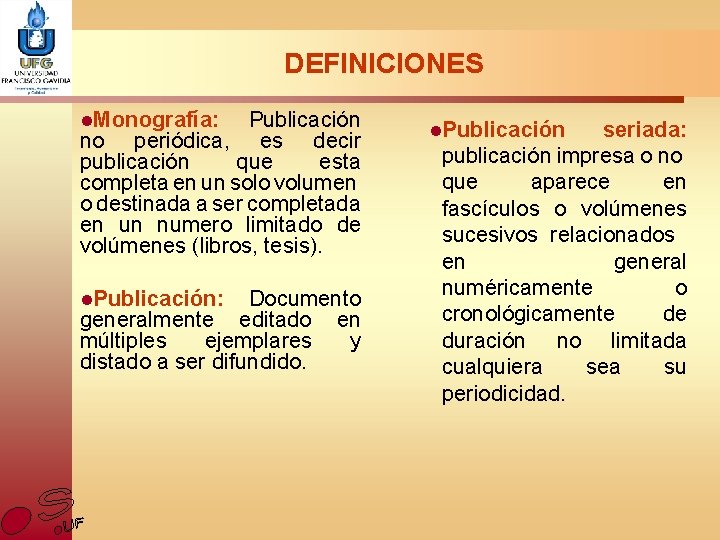 DEFINICIONES l. Monografía: Publicación no periódica, es decir publicación que esta completa en un