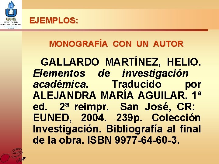 EJEMPLOS: MONOGRAFÍA CON UN AUTOR GALLARDO MARTÍNEZ, HELIO. Elementos de investigación académica. Traducido por