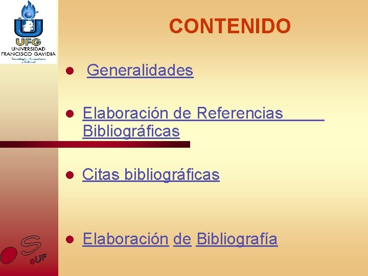 CONTENIDO l Generalidades l Elaboración de Referencias Bibliográficas l Citas bibliográficas l Elaboración de