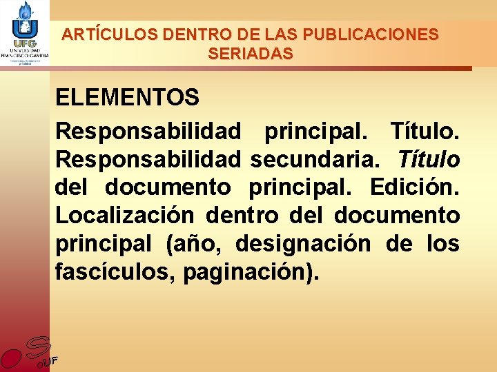 ARTÍCULOS DENTRO DE LAS PUBLICACIONES SERIADAS ELEMENTOS Responsabilidad principal. Título. Responsabilidad secundaria. Título del