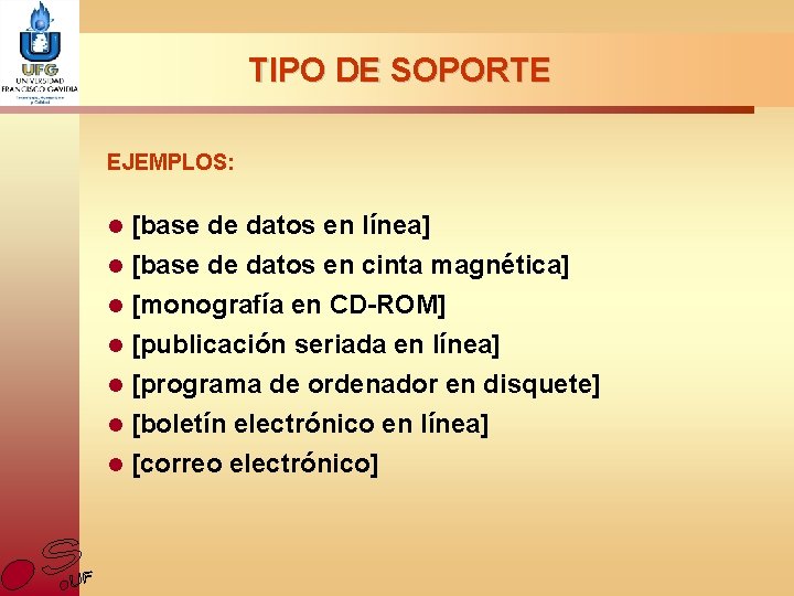 TIPO DE SOPORTE EJEMPLOS: l [base de datos en línea] l [base de datos