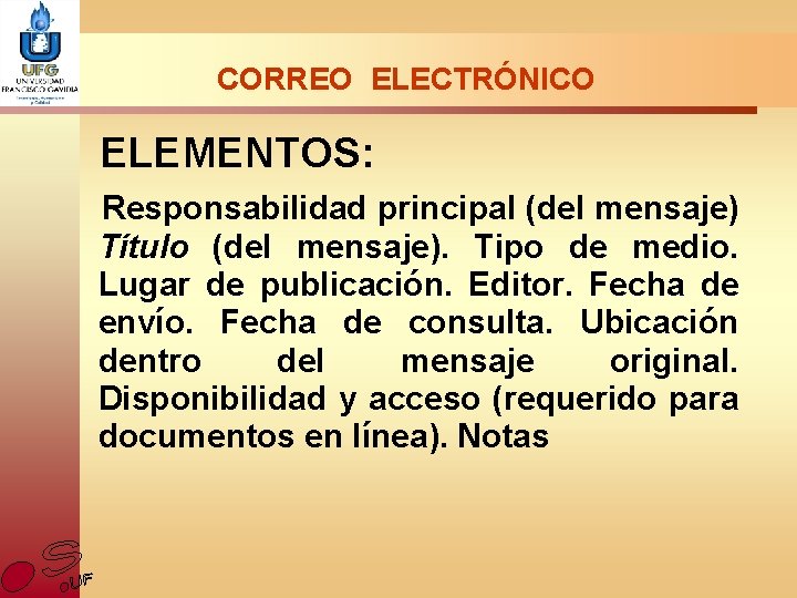 CORREO ELECTRÓNICO ELEMENTOS: Responsabilidad principal (del mensaje) Título (del mensaje). Tipo de medio. Lugar