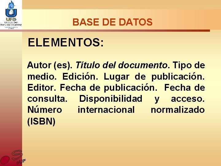 BASE DE DATOS ELEMENTOS: Autor (es). Título del documento. Tipo de medio. Edición. Lugar