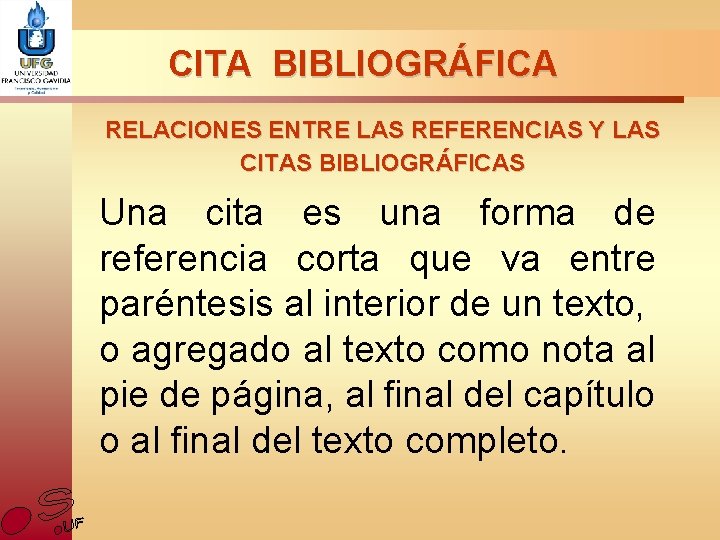 CITA BIBLIOGRÁFICA RELACIONES ENTRE LAS REFERENCIAS Y LAS CITAS BIBLIOGRÁFICAS Una cita es una