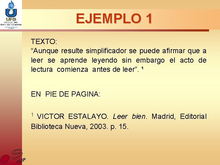 EJEMPLO 1 TEXTO: “Aunque resulte simplificador se puede afirmar que a leer se aprende