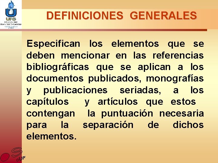 DEFINICIONES GENERALES Especifican los elementos que se deben mencionar en las referencias bibliográficas que