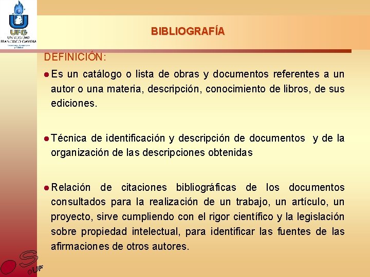 BIBLIOGRAFÍA DEFINICIÓN: l Es un catálogo o lista de obras y documentos referentes a