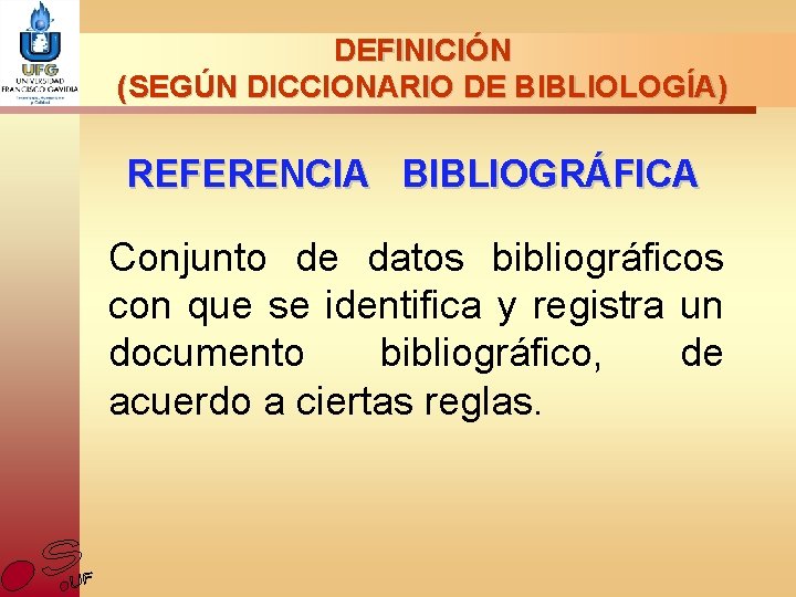 DEFINICIÓN (SEGÚN DICCIONARIO DE BIBLIOLOGÍA) REFERENCIA BIBLIOGRÁFICA Conjunto de datos bibliográficos con que se