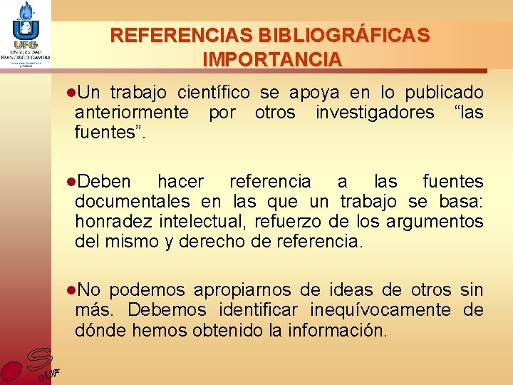 REFERENCIAS BIBLIOGRÁFICAS IMPORTANCIA l. Un trabajo científico se apoya en lo publicado anteriormente por