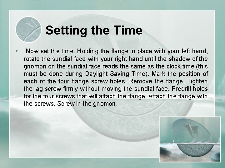 Setting the Time • Now set the time. Holding the flange in place with
