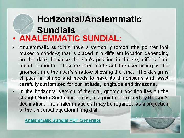 Horizontal/Analemmatic Sundials • ANALEMMATIC SUNDIAL: • Analemmatic sundials have a vertical gnomon (the pointer