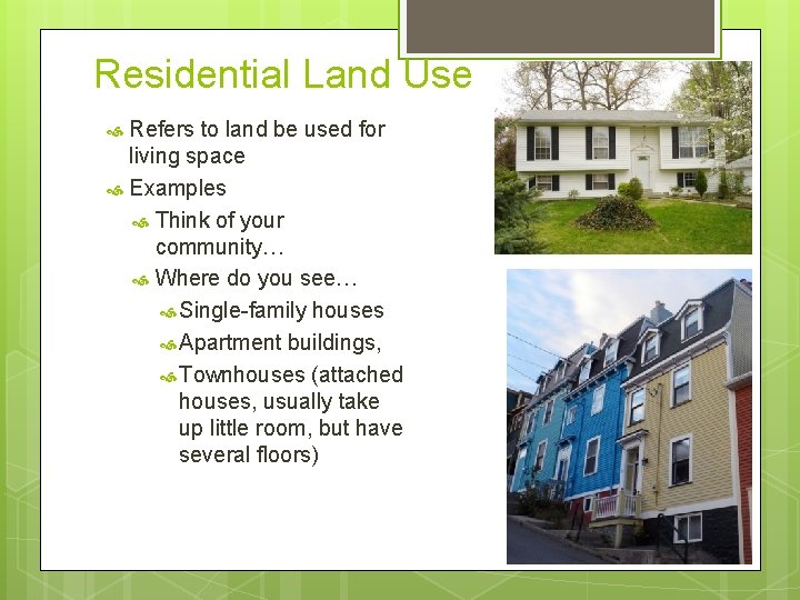 Residential Land Use Refers to land be used for living space Examples Think of