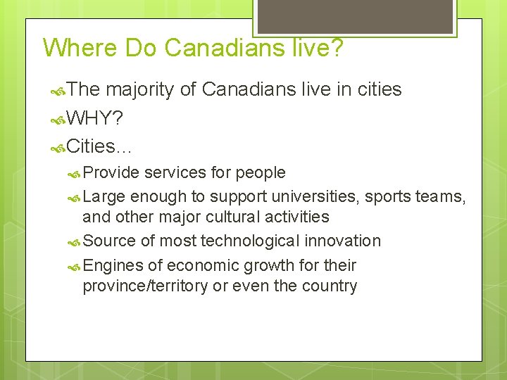 Where Do Canadians live? The majority of Canadians live in cities WHY? Cities… Provide
