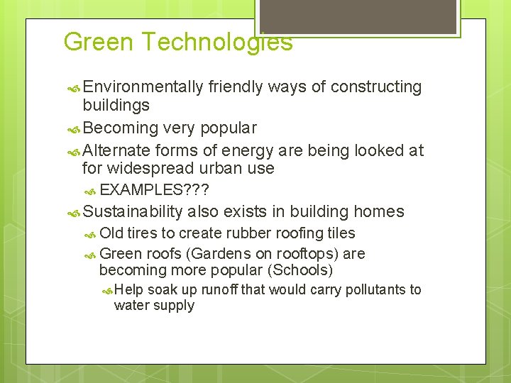 Green Technologies Environmentally friendly ways of constructing buildings Becoming very popular Alternate forms of