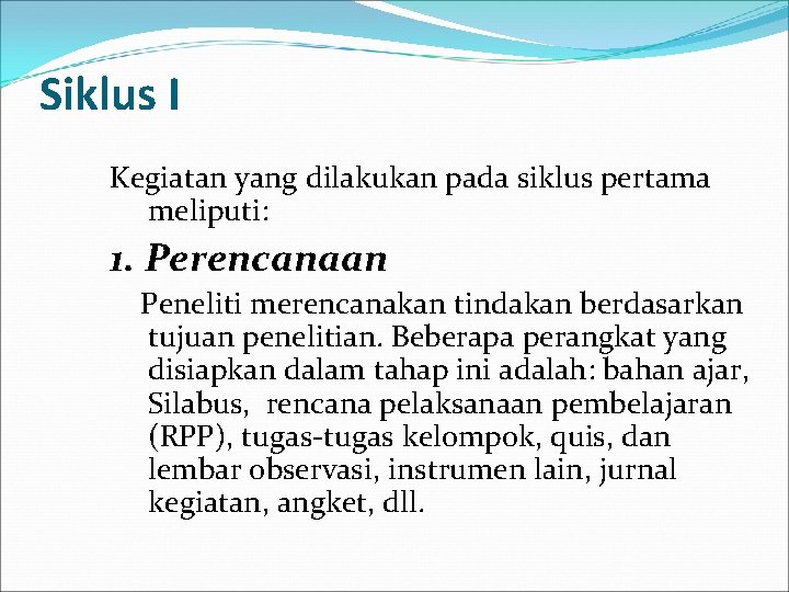 Siklus I Kegiatan yang dilakukan pada siklus pertama meliputi: 1. Perencanaan Peneliti merencanakan tindakan