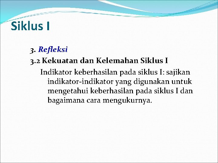 Siklus I 3. Refleksi 3. 2 Kekuatan dan Kelemahan Siklus I Indikator keberhasilan pada