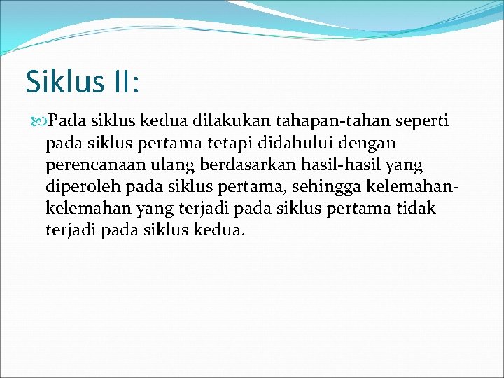 Siklus II: Pada siklus kedua dilakukan tahapan-tahan seperti pada siklus pertama tetapi didahului dengan