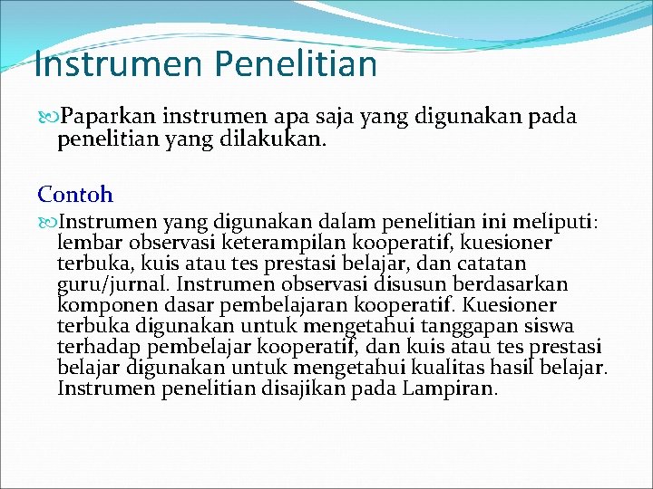 Instrumen Penelitian Paparkan instrumen apa saja yang digunakan pada penelitian yang dilakukan. Contoh Instrumen