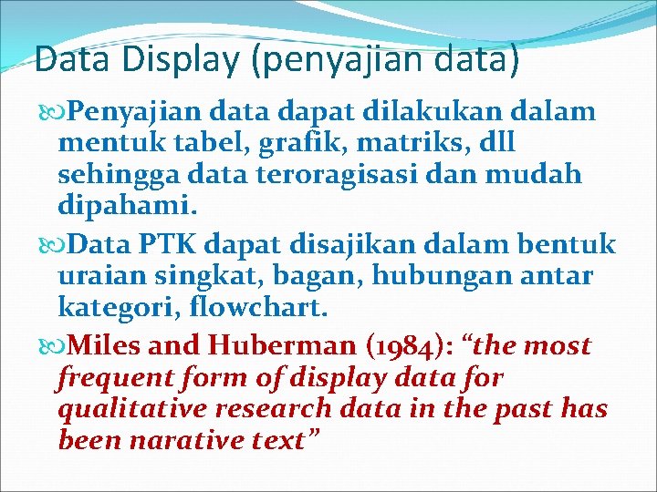 Data Display (penyajian data) Penyajian data dapat dilakukan dalam mentuk tabel, grafik, matriks, dll