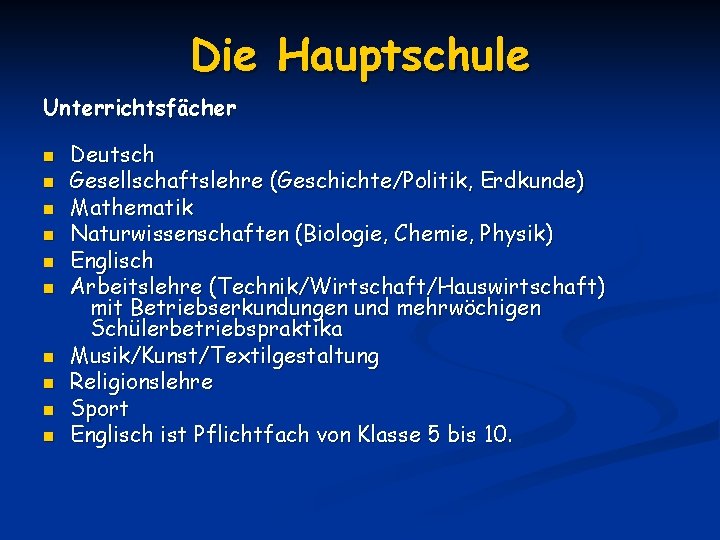 Die Hauptschule Unterrichtsfächer n n n n n Deutsch Gesellschaftslehre (Geschichte/Politik, Erdkunde) Mathematik Naturwissenschaften