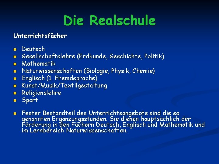 Die Realschule Unterrichtsfächer n n n n n Deutsch Gesellschaftslehre (Erdkunde, Geschichte, Politik) Mathematik