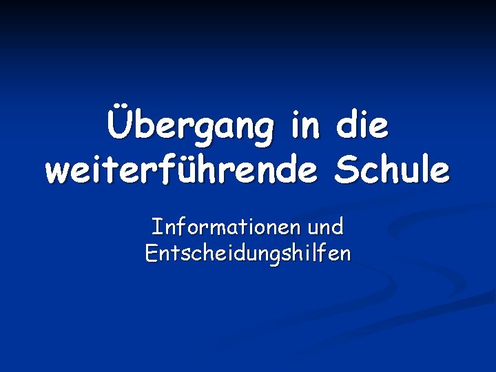 Übergang in weiterführende die Schule Informationen und Entscheidungshilfen 