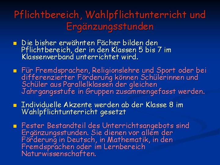 Pflichtbereich, Wahlpflichtunterricht und Ergänzungsstunden n n Die bisher erwähnten Fächer bilden Pflichtbereich, der in