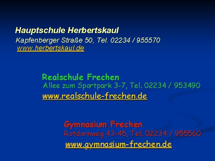 Hauptschule Herbertskaul Kapfenberger Straße 50, Tel. 02234 / 955570 www. herbertskaul. de Realschule Frechen