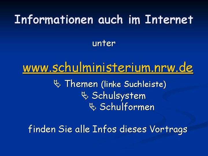 Informationen auch im Internet unter www. schulministerium. nrw. de Themen (linke Suchleiste) Schulsystem Schulformen