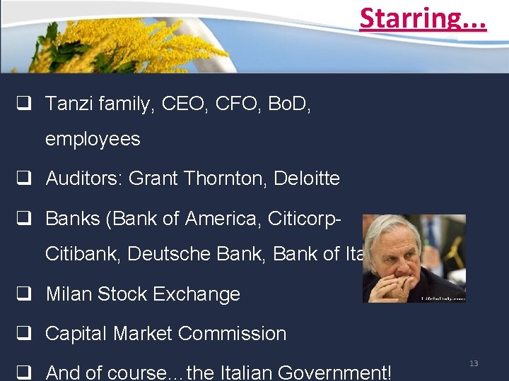 Starring. . . q Tanzi family, CEO, CFO, Bo. D, employees q Auditors: Grant Starring. . . q Tanzi family, CEO, CFO, Bo. D, employees q Auditors: Grant
