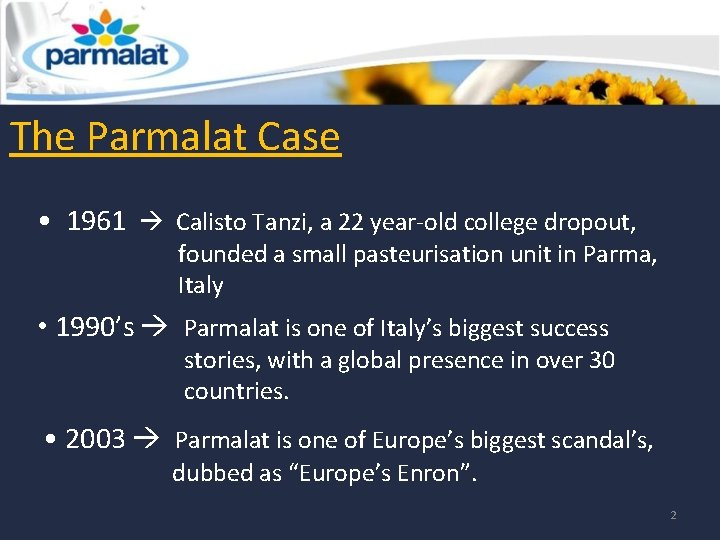 The Parmalat Case • 1961 Calisto Tanzi, a 22 year-old college dropout, founded a The Parmalat Case • 1961 Calisto Tanzi, a 22 year-old college dropout, founded a