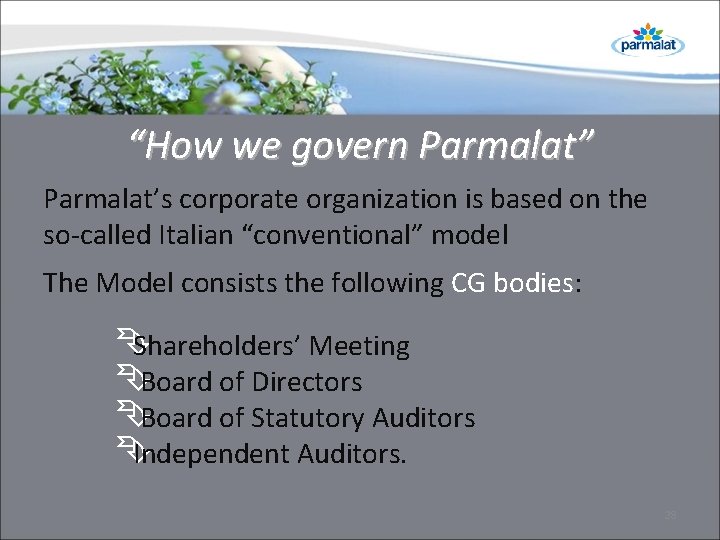 “How we govern Parmalat” Parmalat’s corporate organization is based on the so-called Italian “conventional” “How we govern Parmalat” Parmalat’s corporate organization is based on the so-called Italian “conventional”
