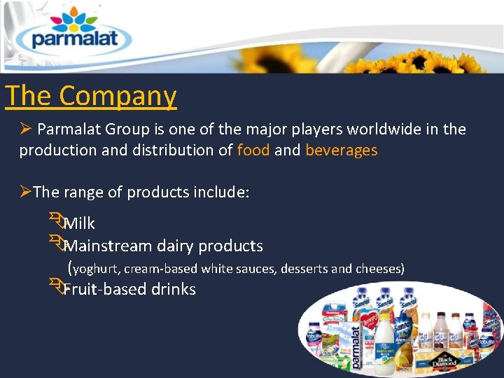 The Company Ø Parmalat Group is one of the major players worldwide in the The Company Ø Parmalat Group is one of the major players worldwide in the