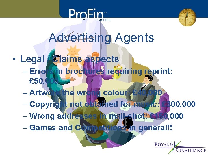 Advertising Agents • Legal / Claims aspects – Errors in brochures requiring reprint: £