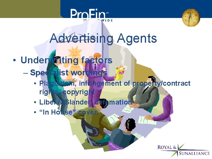 Advertising Agents • Underwriting factors – Specialist wordings • Plagiarism, infringement of property/contract rights,