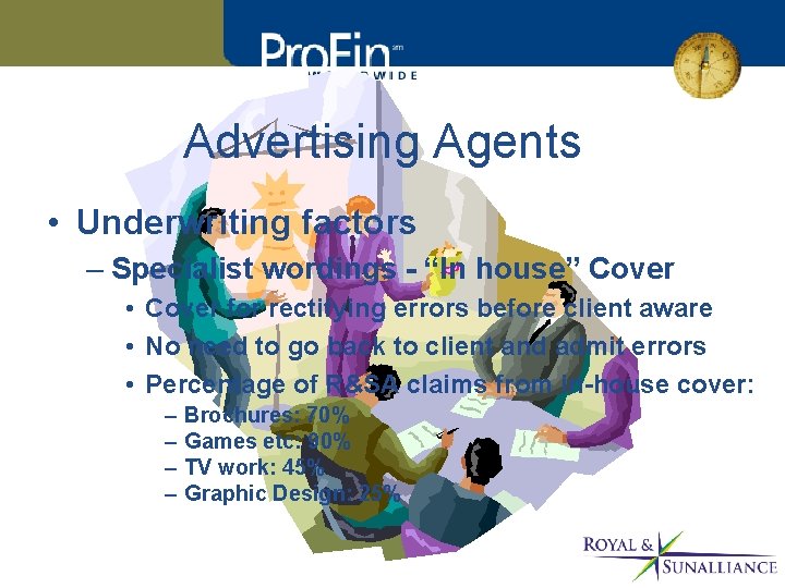 Advertising Agents • Underwriting factors – Specialist wordings - “In house” Cover • Cover