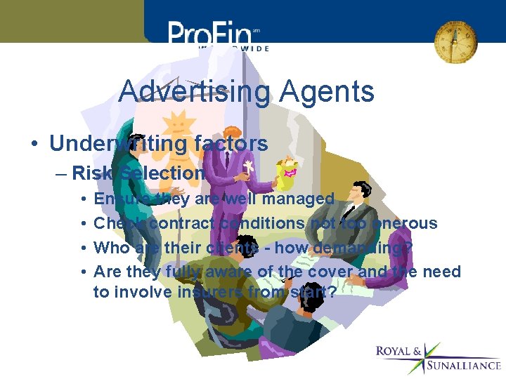 Advertising Agents • Underwriting factors – Risk Selection • • Ensure they are well