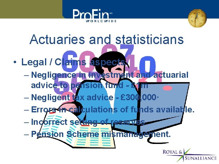 Actuaries and statisticians • Legal / Claims aspects – Negligence in investment and actuarial