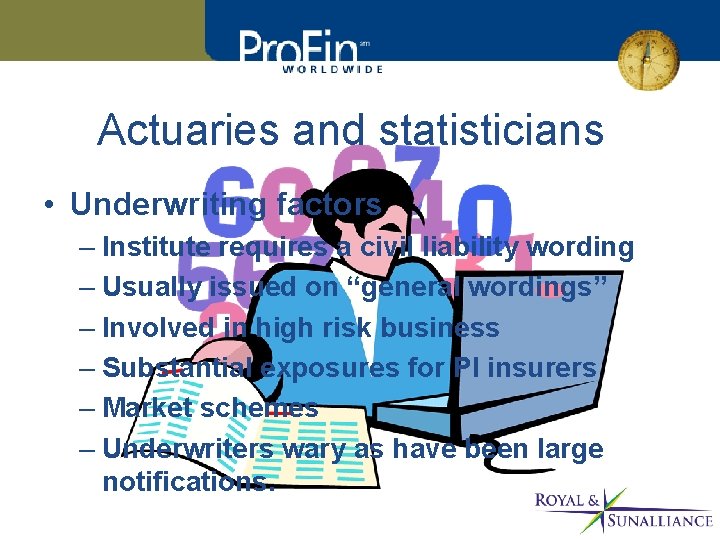 Actuaries and statisticians • Underwriting factors – Institute requires a civil liability wording –