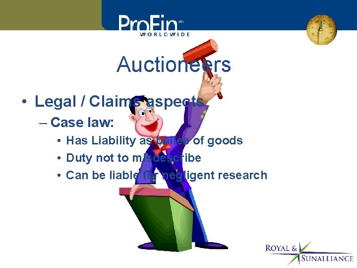 Auctioneers • Legal / Claims aspects – Case law: • Has Liability as bailee