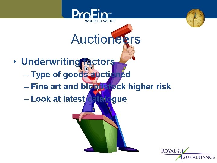 Auctioneers • Underwriting factors – Type of goods auctioned – Fine art and bloodstock