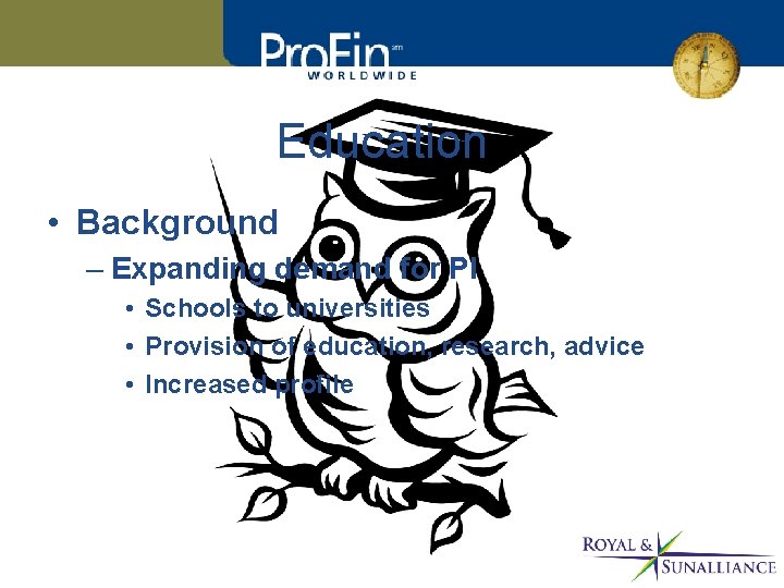 Education • Background – Expanding demand for PI • Schools to universities • Provision