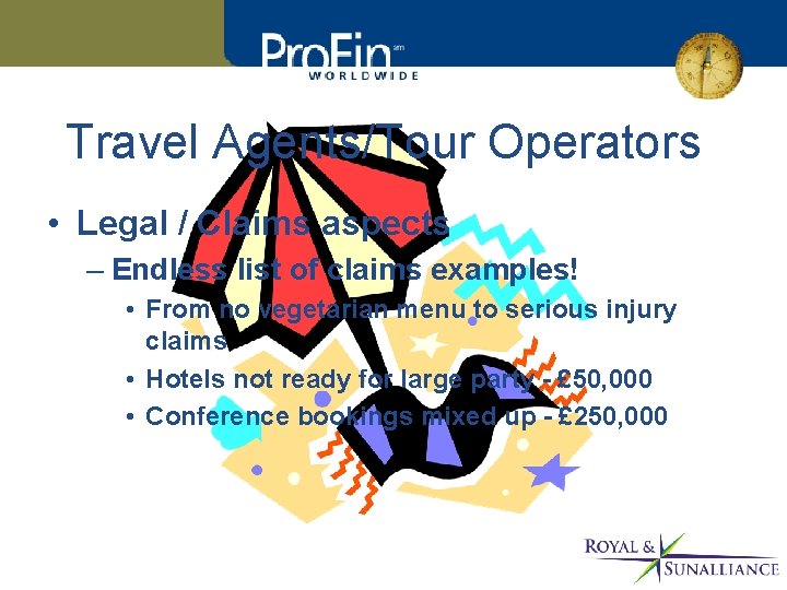 Travel Agents/Tour Operators • Legal / Claims aspects – Endless list of claims examples!