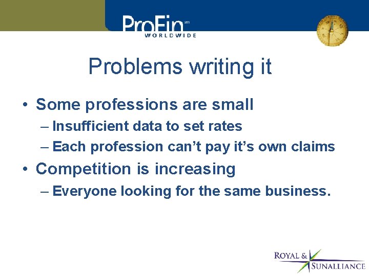 Problems writing it • Some professions are small – Insufficient data to set rates
