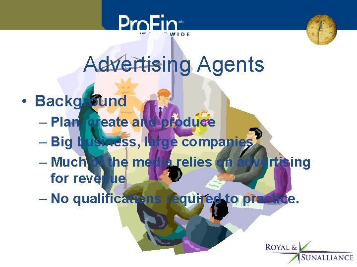 Advertising Agents • Background – Plan, create and produce – Big business, large companies