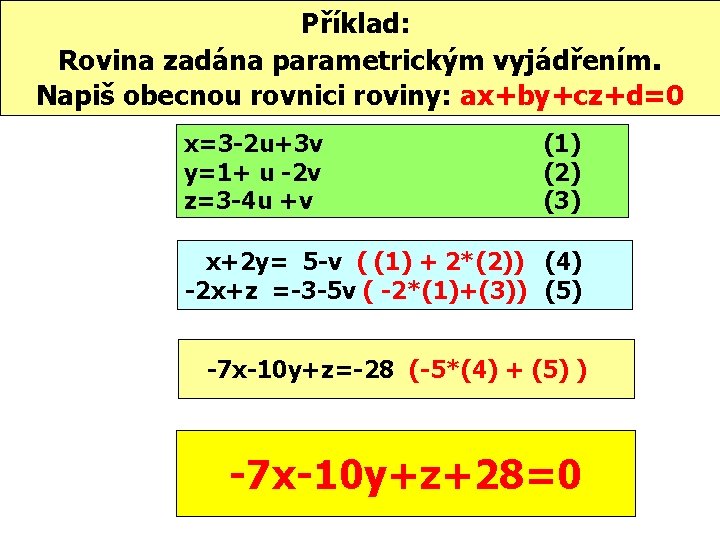 Příklad: Rovina zadána parametrickým vyjádřením. Napiš obecnou rovnici roviny: ax+by+cz+d=0 x=3 -2 u+3 v