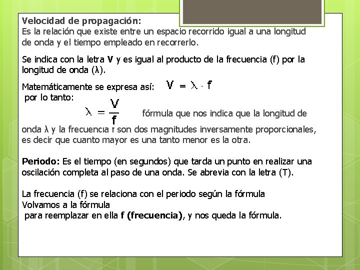 Velocidad de propagación: Es la relación que existe entre un espacio recorrido igual a