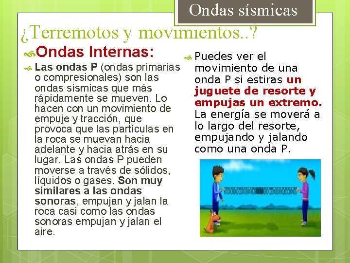  Ondas sísmicas ¿Terremotos y movimientos. . ? Ondas Internas: Puedes ver el Las